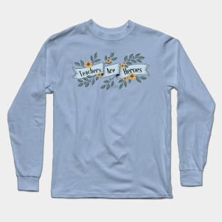 Teachers are Heroes Banner Long Sleeve T-Shirt